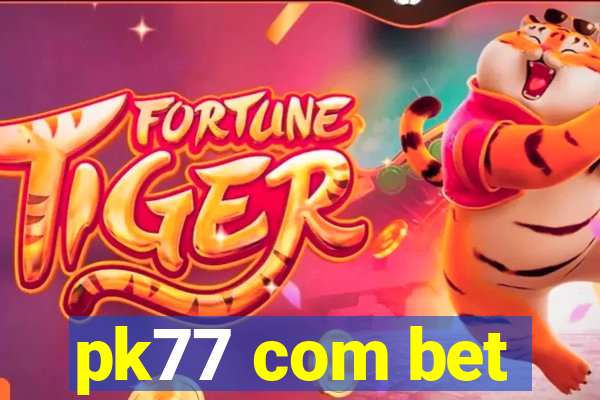 pk77 com bet